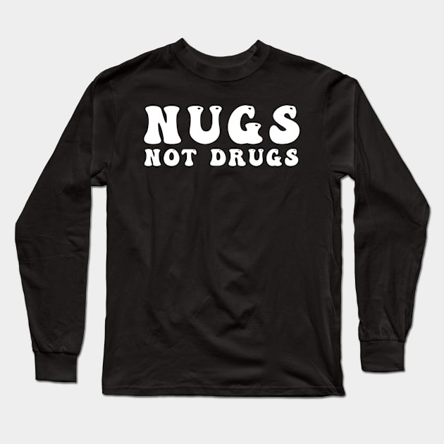 Nugs Not Drugs Long Sleeve T-Shirt by awesomeshirts